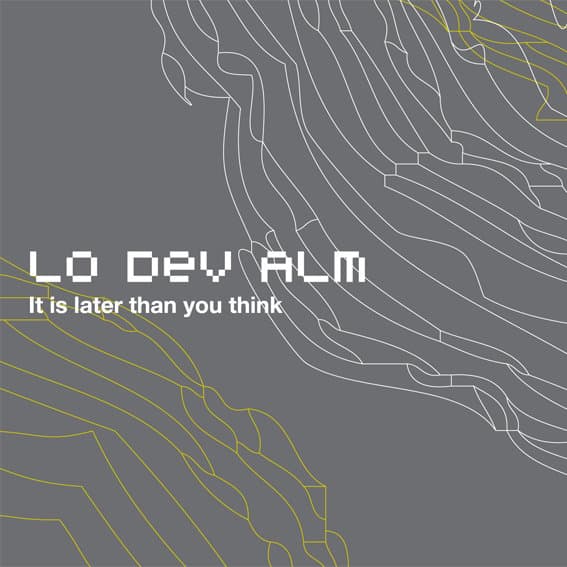 Lo Dev Alm - It Is Later Than You Think